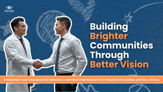 Strengthen Your Organization Through a Corporate Partnership with Premiere Eye Referral Center & Optical