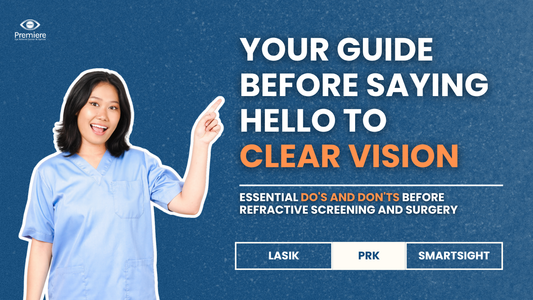Before Your LASIK, PRK, or SmartSight Journey: Essential Do's and Don'ts Before Refractive Screening and Surgery