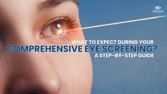 What to Expect During Your Comprehensive Eye Screening: A Step-by-Step Guide